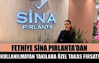 Fethiye Sina Pırlanta'dan kullanılmayan takılara özel takas fırsatı