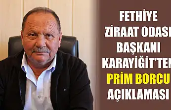 Fethiye Ziraat Odası Başkanı Karayiğit'ten Prim Borcu açıklaması