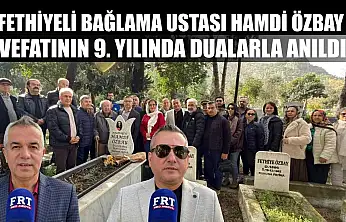 Fethiyeli Bağlama Ustası Hamdi Özbay Vefatının 9. Yılında Dualarla Anıldı
