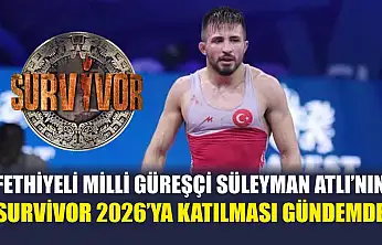 Fethiyeli Milli Güreşçi Süleyman Atlı'nın Survivor 2026'ya Katılması Gündemde