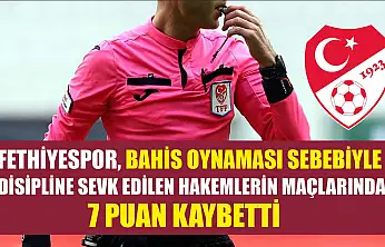 Fethiyespor, Bahis Oynaması Sebebiyle Disipline Sevk Edilen Hakemlerin Maçlarında 7 Puan Kaybetti