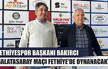Fethiyespor Başkanı Bakırcı,'Galatasaray Maçı Fethiye'de Oynanacak!'