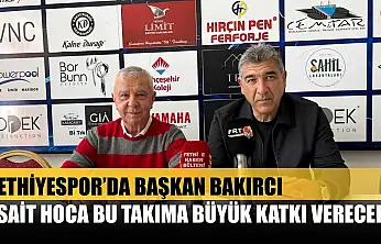 Fethiyespor'da Başkan Bakırcı: 'Sait Hoca Bu Takıma Büyük Katkı Verecek'