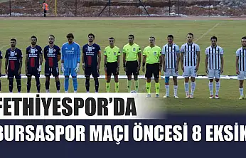 Fethiyespor'da Bursaspor Maçı Öncesi 8 Eksik