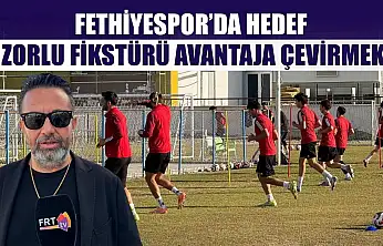 Fethiyespor'da Hedef, Zorlu Fikstürü Avantaja Çevirmek