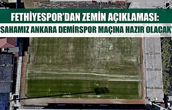 Fethiyespor'dan Zemin Açıklaması: 'Sahamız Ankara Demirspor Maçına Hazır Olacak'