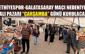 Fethiyespor-Galatasaray maçı nedeniyle Salı Pazarı 'Çarşamba' günü kurulacak