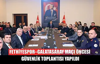 Fethiyespor–Galatasaray Maçı Öncesi Güvenlik Toplantısı Yapıldı
