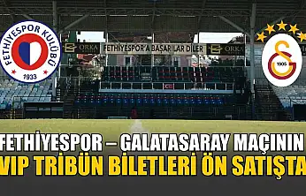 Fethiyespor – Galatasaray maçının VIP Tribün biletleri ön satışta