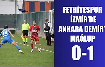 Fethiyespor, İzmir'de Ankara Demir'e mağlup: 0-1