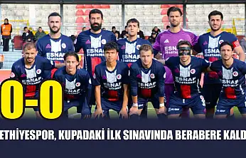Fethiyespor, kupadaki ilk sınavında berabere kaldı: 0-0