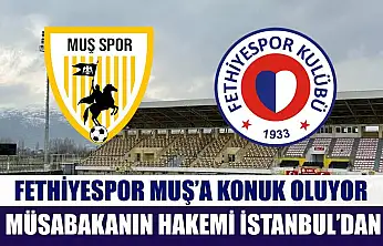 Fethiyespor Muş'a Konuk Oluyor, Müsabakanın Hakemi İstanbul'dan