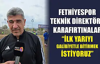 Fethiyespor Teknik Direktörü Karafırtınalar: 'İlk yarıyı galibiyetle bitirmek istiyoruz'