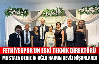 Fethiyespor'un Eski Teknik Direktörü Mustafa Ceviz'in Oğlu Harun Ceviz Nişanlandı