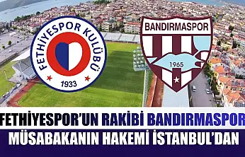 Fethiyespor'un Rakibi Bandırmaspor, Müsabakanın Hakemi İstanbul'dan