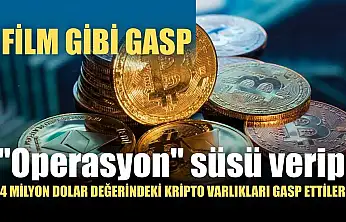 Film gibi gasp: 'Operasyon' süsü verip 4 milyon dolar değerindeki kripto varlıkları gasp ettiler