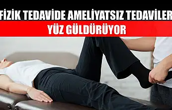 Fizik tedavide ameliyatsız tedaviler yüz güldürüyor