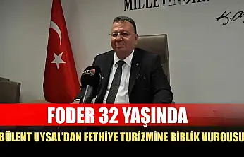 FODER 32 Yaşında, Bülent Uysal'dan Fethiye Turizmine Birlik Vurgusu