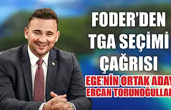FODER'den TGA Seçimi Çağrısı: Ege'nin Ortak Adayı Ercan Torunoğulları