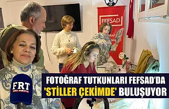 Fotoğraf tutkunları FEFSAD'da 'Stiller Çekimde' buluşuyor