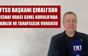 FTSO Başkanı Çıralı'dan Esnaf Odası Genel Kurulu'nda birlik ve tarafsızlık vurgusu