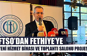 FTSO'dan Fethiye'ye yeni hizmet binası ve toplantı salonu projesi