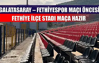 Galatasaray – Fethiyespor Maçı Öncesi Fethiye İlçe Stadı Maça Hazır