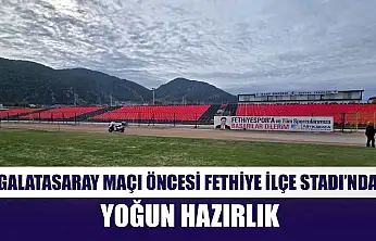 Galatasaray Maçı Öncesi Fethiye İlçe Stadı'nda Yoğun Hazırlık
