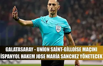 Galatasaray - Union Saint-Gilloise maçını İspanyol hakem Jose Maria Sanchez yönetecek