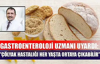 Gastroenteroloji uzmanı uyardı: 'Çölyak hastalığı her yaşta ortaya çıkabilir'