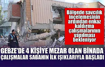 Gebze'de 4 kişiye mezar olan binada çalışmalar sabahın ilk ışıklarıyla başladı