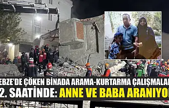 Gebze'de çöken binada arama-kurtarma çalışmaları 12. saatinde: Anne ve baba aranıyor