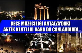 Gece müzeciliği Antalya'daki antik kentleri daha da canlandırdı