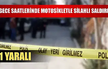 Gece saatlerinde motosikletle silahlı saldırı: 1 yaralı
