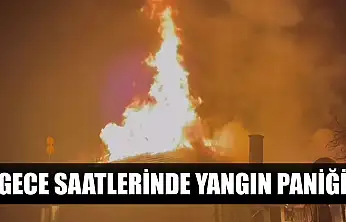 Gece saatlerinde yangın paniği