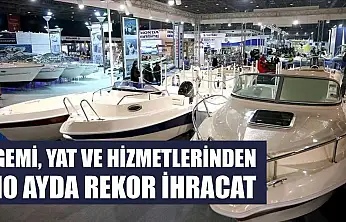 Gemi, yat ve hizmetlerinden 10 ayda rekor ihracat