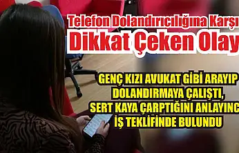Genç kızı avukat gibi arayıp dolandırmaya çalıştı, sert kaya çarptığını anlayınca iş teklifinde bulundu