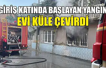 Giriş katında başlayan yangın evi küle çevirdi