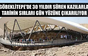 Göbeklitepe'de 30 yıldır süren kazılarla tarihin sırları gün yüzüne çıkarılıyor