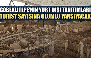 Göbeklitepe'nin yurt dışı tanıtımları turist sayısına olumlu yansıyacak
