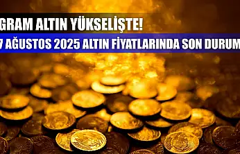 Gram Altın Yükselişte! 7 Ağustos 2025 Altın Fiyatlarında Son Durum