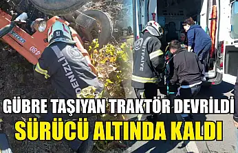 Gübre taşıyan traktör devrildi, sürücü altında kaldı