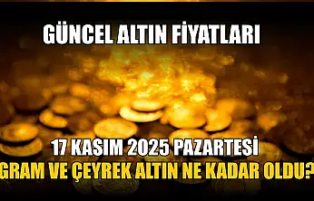 Güncel altın fiyatları 17 Kasım 2025 Pazartesi gram ve çeyrek altın ne kadar oldu?