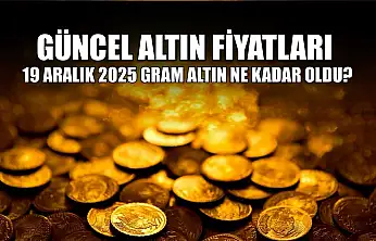 Güncel altın fiyatları: 19 Aralık 2025 gram altın ne kadar oldu?