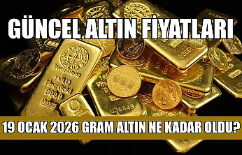 Güncel altın fiyatları: 19 Ocak 2026 gram altın ne kadar oldu?