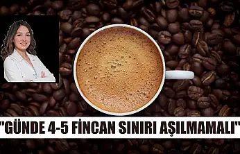 'Günde 4-5 fincan sınırı aşılmamalı'