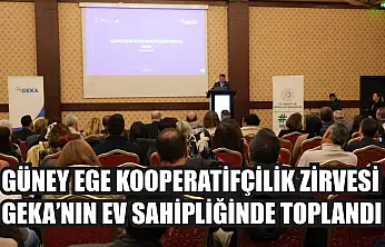 Güney Ege Kooperatifçilik Zirvesi GEKA'nın ev sahipliğinde toplandı