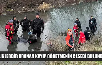 Günlerdir aranan kayıp öğretmenin cesedi bulundu