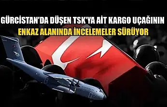 Gürcistan'da düşen TSK'ya ait kargo uçağının enkaz alanında incelemeler sürüyor