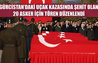 Gürcistan'daki uçak kazasında şehit olan 20 asker için tören düzenlendi
